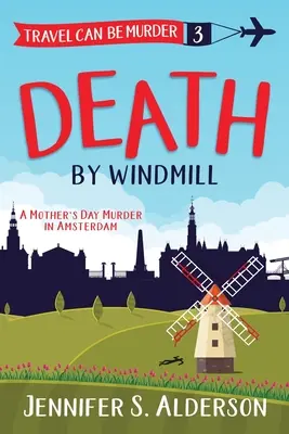 Szélmalom általi halál: Anyák napi gyilkosság Amszterdamban - Death by Windmill: A Mother's Day Murder in Amsterdam