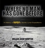 Ahol még senki sem járt: A Nasa Apollo Hold-expedícióinak története - Where No Man Has Gone Before: A History of Nasa's Apollo Lunar Expeditions