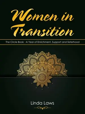 Women in Transition: Women in Transition (Γυναίκες σε μετάβαση): Το βιβλίο του κύκλου ένα έτος εμπλουτισμού, υποστήριξης και αδελφοσύνης - Women in Transition: The Circle Book a Year of Enrichment, Support and Sisterhood