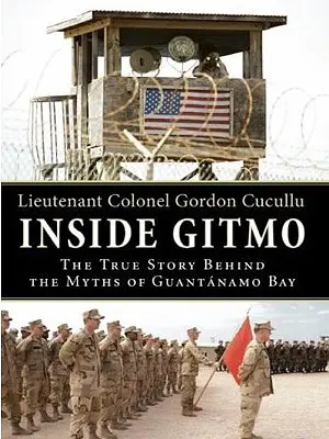 Inside Gitmo LP: A guantánamói mítoszok mögötti igaz történet - Inside Gitmo LP: The True Story Behind the Myths of Guantanamo Bay