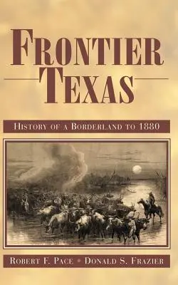 Frontier Texas: Egy határvidék története 1880-ig - Frontier Texas: History of a Borderland to 1880