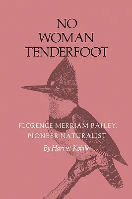 No Woman Tenderfoot: Florence Merriam Bailey, úttörő természettudós - No Woman Tenderfoot: Florence Merriam Bailey, Pioneer Naturalist