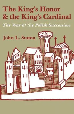 A király becsülete és a király bíborosa: A lengyel örökösödési háború - The King's Honor and the King's Cardinal: The War of the Polish Succession