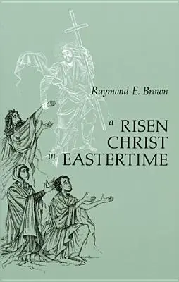 Feltámadt Krisztus Kelet idején: Esszék a feltámadásról szóló evangéliumi elbeszélésekről - Risen Christ in Eastertime: Essays on the Gospel Narratives of the Resurrection