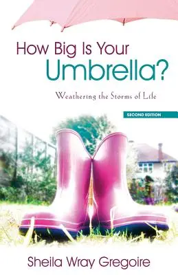 Milyen nagy az esernyőd: Az élet viharai, második kiadás - How Big Is Your Umbrella: Weathering the Storms of Life, Second Edition