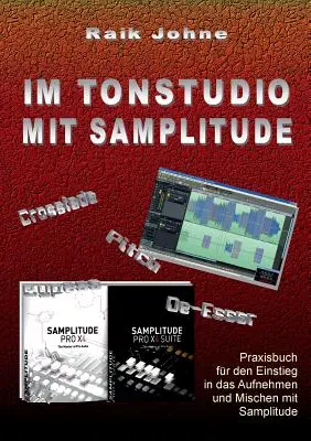 Im Tonstudio mit Samplitude: Praxisbuch fr den Einstieg in das Aufnehmen und Mischen mit Samplitude