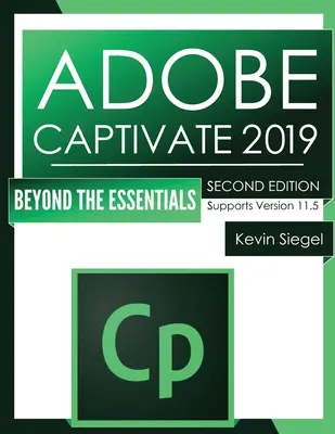 Adobe Captivate 2019: Az alapismereteken túl (2. kiadás) - Adobe Captivate 2019: Beyond The Essentials (2nd Edition)