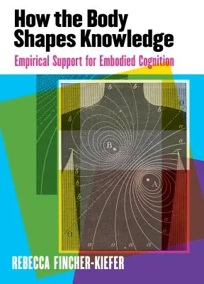 Hogyan formálja a test a tudást: A megtestesült megismerés empirikus alátámasztása - How the Body Shapes Knowledge: Empirical Support for Embodied Cognition