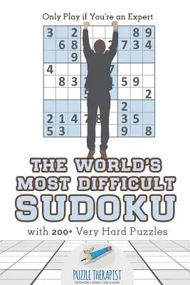 A világ legnehezebb Sudoku Csak akkor játssz, ha szakértő vagy 200+ nagyon nehéz rejtvénnyel - The World's Most Difficult Sudoku Only Play if You're an Expert with 200+ Very Hard Puzzles