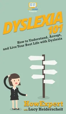 Diszlexia 101: Hogyan értsd meg, fogadd el és éld a legjobb életed a diszlexiával együtt - Dyslexia 101: How to Understand, Accept, and Live Your Best Life with Dyslexia