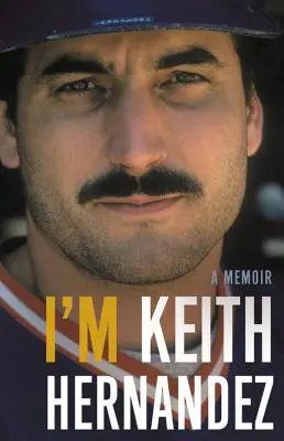 Keith Hernandez vagyok: Emlékiratok - I'm Keith Hernandez: A Memoir