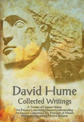 David Hume - Collected Writings (Collected Writings (Complete and Unabridged), a Treatise of Human Nature, an Enquiry Concerning Human Understanding, an Enquiry Concernin - David Hume - Collected Writings (Complete and Unabridged), a Treatise of Human Nature, an Enquiry Concerning Human Understanding, an Enquiry Concernin