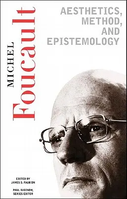 Esztétika, módszer és ismeretelmélet: Foucault alapvető művei, 1954-1984 - Aesthetics, Method, and Epistemology: Essential Works of Foucault, 1954-1984