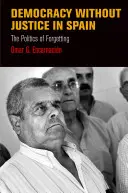 Demokrácia igazságszolgáltatás nélkül Spanyolországban: A felejtés politikája - Democracy Without Justice in Spain: The Politics of Forgetting