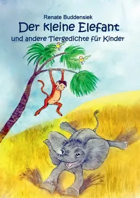 Der kleine Elefant: und andere Tiergedichte fr Kinder