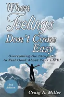 Amikor az érzések nem jönnek könnyen: Győzd le a küzdelmeket, hogy jól érezd magad az ÉLETedben! - When Feelings Don't Come Easy: Overcoming the struggles to feel good about your LIFE!