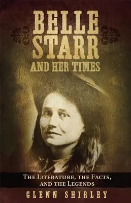 Belle Starr és kora: Az irodalom, a tények és a legendák - Belle Starr and Her Times: The Literature, the Facts, and the Legends