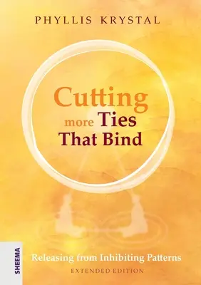 Cutting more Ties That Bind: Megszabadulás a gátló mintáktól - bővített kiadás - Cutting more Ties That Bind: Releasing from Inhibiting Patterns - Extended Edition