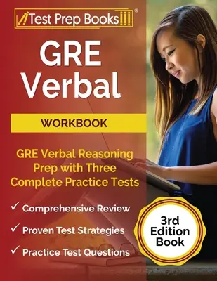 GRE Verbal Workbook: GRE Verbal Workbook: GRE Verbal Reasoning Prep with Three Complete Practice Tests [3. kiadás Book] - GRE Verbal Workbook: GRE Verbal Reasoning Prep with Three Complete Practice Tests [3rd Edition Book]