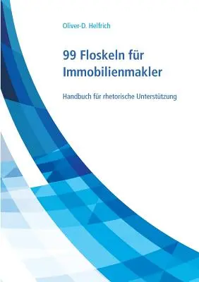 99 Floskeln fr Immobilienmakler: Handbuch fr rhetorische Untersttzung