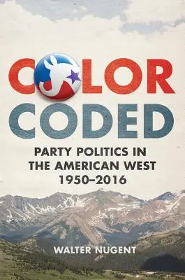 Színes kódolás: Pártpolitika az amerikai nyugaton, 1950-2016 - Color Coded: Party Politics in the American West, 1950-2016