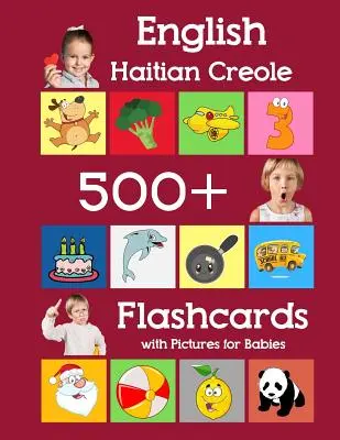 Angol Haiti kreol 500 tanulókártya képekkel babáknak: Tanulás otthoni gyakoriságú szavak flash kártyák gyermek kisgyermekek óvodások óvodai óvodás - English Haitian Creole 500 Flashcards with Pictures for Babies: Learning homeschool frequency words flash cards for child toddlers preschool kindergar