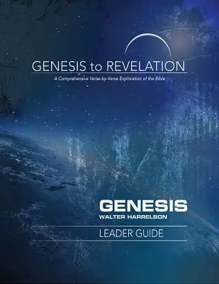 Genezistől a Jelenésekig: Genezis vezetői útmutató: A Biblia átfogó, versről versre történő felfedezése - Genesis to Revelation: Genesis Leader Guide: A Comprehensive Verse-By-Verse Exploration of the Bible