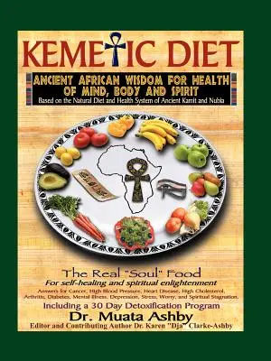 A kemetikus étrend, táplálék a testnek, az elmének és a léleknek - The Kemetic Diet, Food for Body, Mind and Spirit