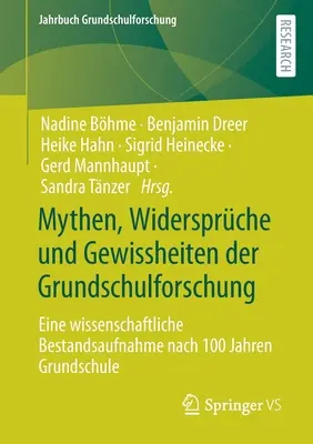 Mythen, Widersprche Und Gewissheiten Der Grundschulforschung: Eine Wissenschaftliche Bestandsaufnahme Nach 100 Jahren Grundschule