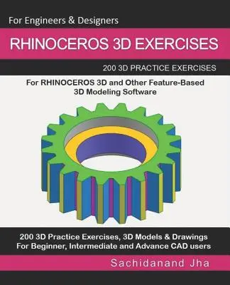 Rhinoceros 3D Gyakorlatok: 200 3D gyakorlati feladat a RHINOCEROS 3D és más funkcióalapú 3D modellező szoftverekhez - Rhinoceros 3D Exercises: 200 3D Practice Exercises For RHINOCEROS 3D and Other Feature-Based 3D Modeling Software