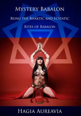 Rejtélyes Babalon: Babalon bhaktikus és eksztatikus rítusai - Mystery Babalon: The Bhaktic and Ecstatic Rites of Babalon