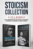 Stoicism Collection: 2 az 1-ben csomag: A sztoicizmus a modern életben + A leginspirálóbb sztoikus idézetek - A #1 kezdő box set az önismerethez - Stoicism Collection: 2-in-1 Bundle: Stoicism in Modern Life + The Most Inspiring Stoic Quotes - The #1 Beginner's Box Set for Self-Awarenes