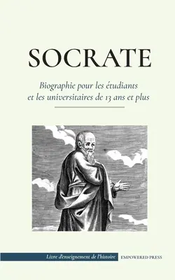 Szókratész - Biographie pour les tudiants et les universitaires de 13 ans et plus: - Socrate - Biographie pour les tudiants et les universitaires de 13 ans et plus: