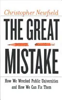 A nagy hiba: Hogyan tettük tönkre az állami egyetemeket, és hogyan hozhatjuk helyre őket? - The Great Mistake: How We Wrecked Public Universities and How We Can Fix Them