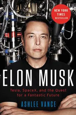 Elon Musk: Tesla, SpaceX és a fantasztikus jövő keresése - Elon Musk: Tesla, SpaceX, and the Quest for a Fantastic Future