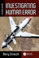 Az emberi hiba kivizsgálása: Incidensek, balesetek és komplex rendszerek, második kiadás - Investigating Human Error: Incidents, Accidents, and Complex Systems, Second Edition