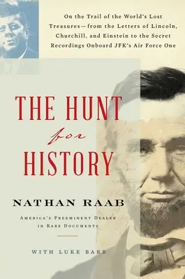 Vadászat a történelemre: A világ elveszett kincseinek nyomában - Lincoln, Churchill és Einstein leveleitől a titkos feljegyzésekig - The Hunt for History: On the Trail of the World's Lost Treasures--From the Letters of Lincoln, Churchill, and Einstein to the Secret Recordi