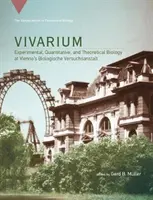 Vivarium: Kísérleti, kvantitatív és elméleti biológia a bécsi Biologische Versuchsanstalt-ban - Vivarium: Experimental, Quantitative, and Theoretical Biology at Vienna's Biologische Versuchsanstalt