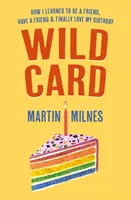 Wild Card - Hogyan tanultam meg barátnak lenni, barátot szerezni és végre szeretni a születésnapomat - Wild Card - How I Learned To Be A Friend, Have A Friend & Finally Love My Birthday