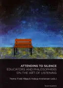 A csendre figyelve - Pedagógusok és filozófusok a hallgatás művészetéről - Attending to Silence - Educators & Philosophers on the Art of Listening