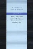 Államháztartás a demokratikus folyamatban: Költségvetési intézmények és egyéni választások - Public Finance in Democratic Process: Fiscal Institutions and Individual Choice