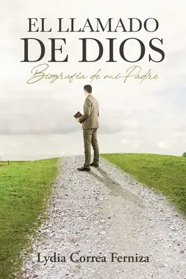 El llamado de Dios: Biografa de mi Padre