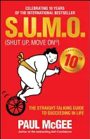 S.U.M.O. (Shut Up, Move On): Az egyenes beszédű útmutató az életben való sikerhez - S.U.M.O (Shut Up, Move On): The Straight-Talking Guide to Succeeding in Life