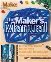 A készítő kézikönyve: Gyakorlati útmutató az új ipari forradalomhoz - The Maker's Manual: A Practical Guide to the New Industrial Revolution