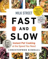 Milk Street Fast and Slow: Instant Pot főzés a szükséges sebességgel - Milk Street Fast and Slow: Instant Pot Cooking at the Speed You Need