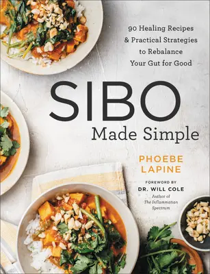 Sibo Made Simple: 90 gyógyító recept és gyakorlati stratégia a bélrendszer egyensúlyának végleges helyreállításához - Sibo Made Simple: 90 Healing Recipes and Practical Strategies to Rebalance Your Gut for Good