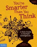 Okosabb vagy, mint gondolnád: Egy gyerek útmutatója a többszörös intelligenciáról - You're Smarter Than You Think: A Kid's Guide to Multiple Intelligences