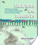 Fekete hangyák és buddhisták: Kritikusan gondolkodni és másképp tanítani az általános iskolában - Black Ants and Buddhists: Thinking Critically and Teaching Differently in the Primary Grades