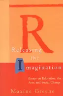 A képzelet felszabadítása: Esszék az oktatásról, a művészetekről és a társadalmi változásról - Releasing the Imagination: Essays on Education, the Arts, and Social Change