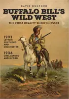 Buffalo Bill vadnyugata - Az első valóságshow Essexben - Buffalo Bill's Wild West - The First Reality Show in Essex